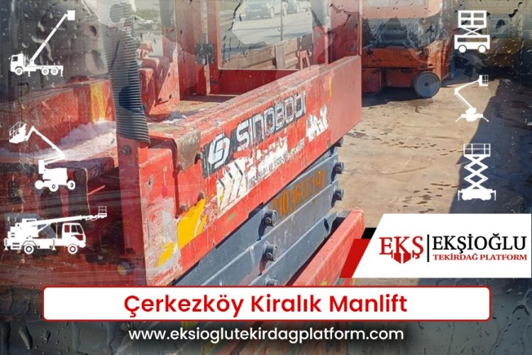 Çerkezköy Kiralık Manlift